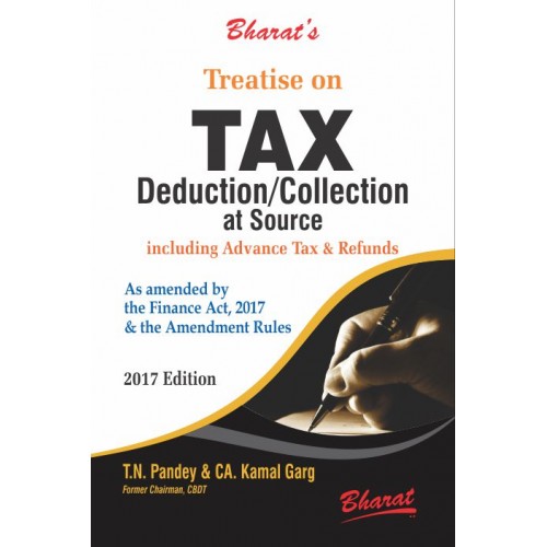 Bharat's Treatise on Tax Deduction / Collection At Source Including Advanced Tax & Refund [TDS & TCS -HB] by T. N. Pandey & CA. Kamal Garg